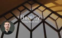 Homily May 15 2022